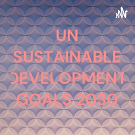 UN SUSTAINABLE DEVELOPMENT GOALS 2030