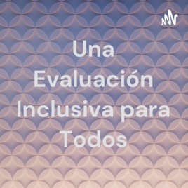 Una Evaluación Inclusiva para Todos