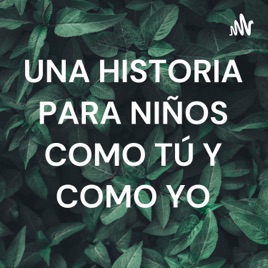 UNA HISTORIA PARA NIÑOS COMO TÚ Y COMO YO
