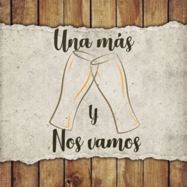 Una Mas y Nos Vamos