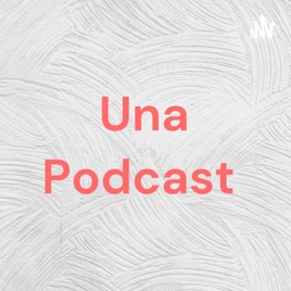 Una Podcast