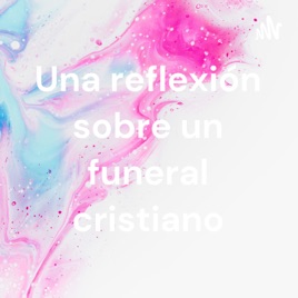 Una reflexión sobre un funeral cristiano