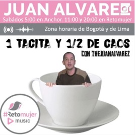 UNA TACITA Y 1/2 DE CAOS con Juan Álvarez