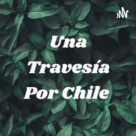 Una Travesía Por Chile 🇨🇱