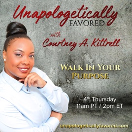 Unapologetically Favored with Courtney A. Kittrell: Walk In Your Purpose