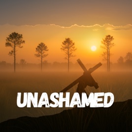 Unashamed: Christian Podcast, Bible, Jesus