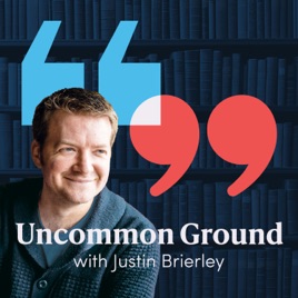 Uncommon Ground with Justin Brierley