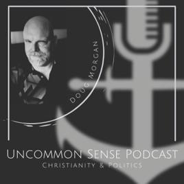Uncommon Sense Podcast - Christianity and Politics