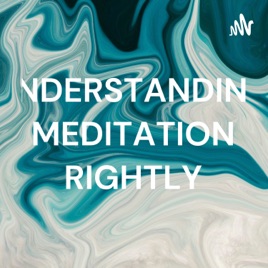 UNDERSTANDING MEDITATION RIGHTLY