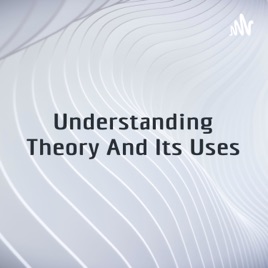 Understanding Theory And Its Uses