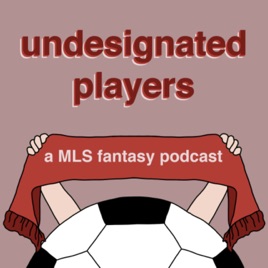 Undesignated Players: A Low-Budget MLS Fantasy Podcast