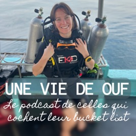 Une vie de OUF - Le podcast de celles qui cochent leur bucket list