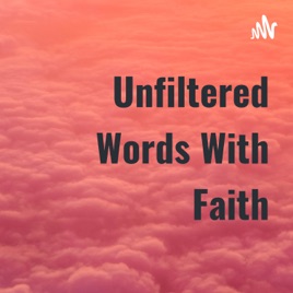 Unfiltered Words With Faith