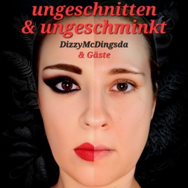 ungeschnitten und ungeschminkt