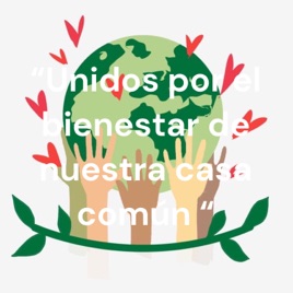 “Unidos por el bienestar de nuestra casa común “