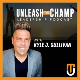 Unleash The Champ Leadership Podcast