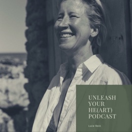 Unleash your heart podcast
