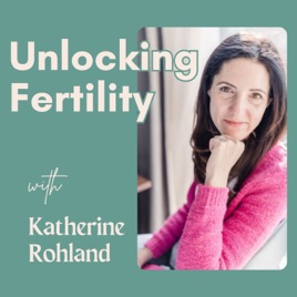 Unlocking Fertility with Katherine Rohland
