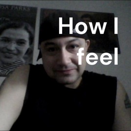How I feel