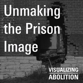 Unmaking the Prison Image