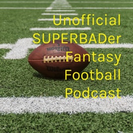 Unofficial SUPERBADer Fantasy Football Podcast