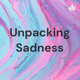 Unpacking Sadness