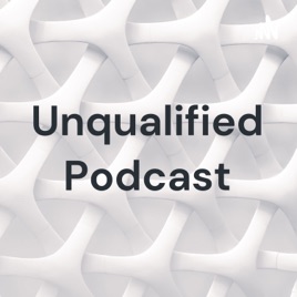 Unqualified Podcast