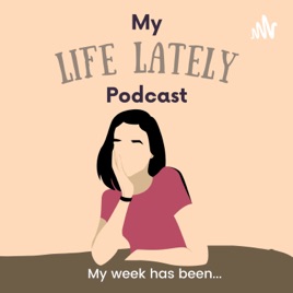 My Life Lately Podcast