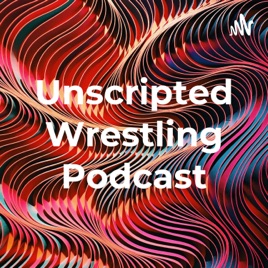 Unscripted Wrestling Podcast