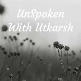 UnSpoken With Utkarsh