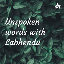 Unspoken words with Labhendu