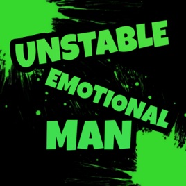 UNSTABLE EMOTIONAL MAN