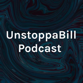 UnstoppaBill Podcast