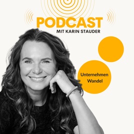 Unternehmen Wandel Podcast - der Podcast rund um New Work, neues Arbeiten und Entwicklung in Unternehmen von Karin Stauder