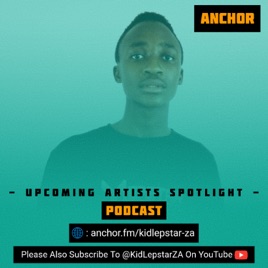 Upcoming Artists Spotlight Podcast | Hosted By @KidLepstarZA