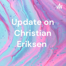 Update on Christian Eriksen