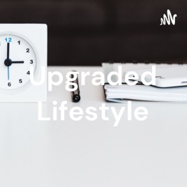 Upgraded Lifestyle