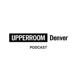 UPPERROOM DENVER Podcasts
