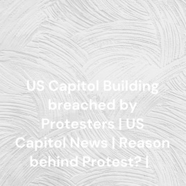 US Capitol Building breached by Protesters | US Capitol News | Reason behind Protest? | चर्चा में