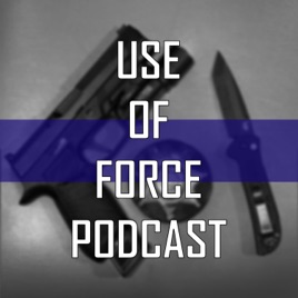 Use Of Force Podcast