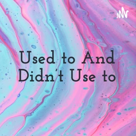 Used to And Didn't Use to