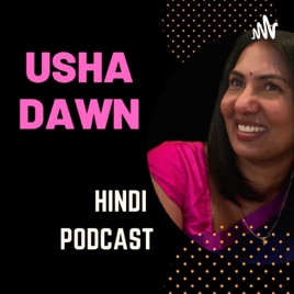 Usha Dawn Hindi Podcast