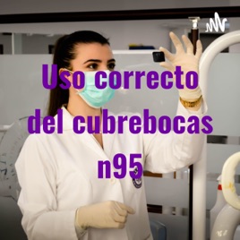Uso correcto del cubrebocas n95