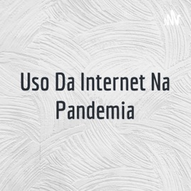 Uso Da Internet Na Pandemia