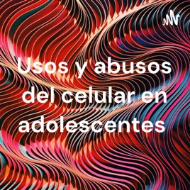 Usos y abusos del celular en adolescentes
