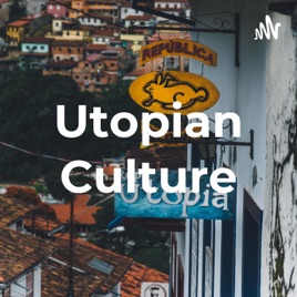 Utopian Culture