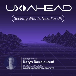 UX AHEAD with Katya Boudjelloud | Immersive UX, UX for XR & AI Technologies