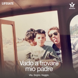 Vado a trovare mio padre - Vita, sogno, viaggio