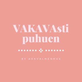 VAKAVAsti puhuen