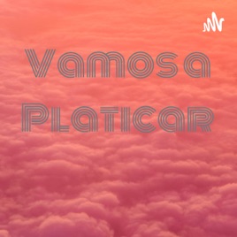 Vamos a Platicar